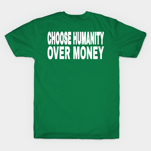 CHOOSE HUMANITY OVER MONEY - Back by SubversiveWare